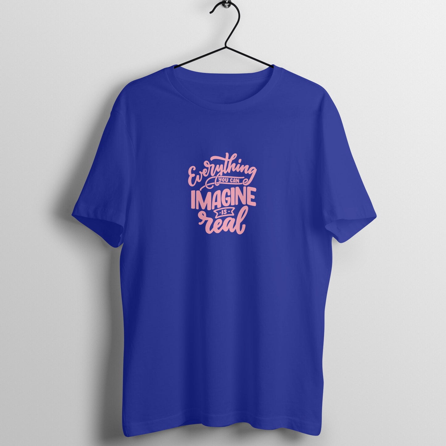 Everything you can imagine is real T-shirt